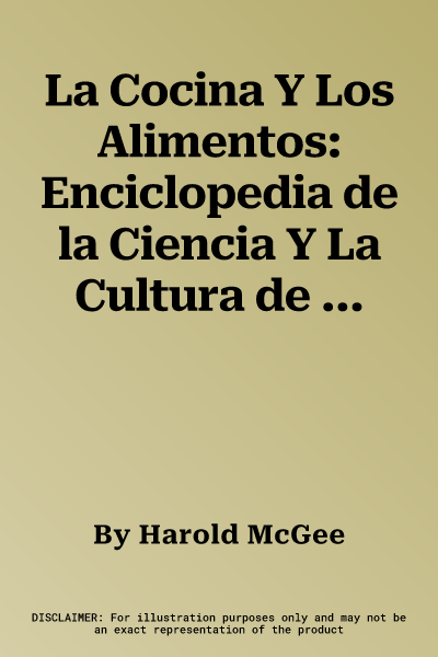 La Cocina Y Los Alimentos: Enciclopedia de la Ciencia Y La Cultura de la Comida / On Food and Cooking