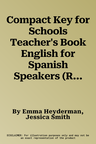 Compact Key for Schools Teacher's Book English for Spanish Speakers (Revised)