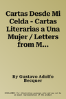 Cartas Desde Mi Celda - Cartas Literarias a Una Mujer / Letters from My Cell -Literary Letters to a Woman