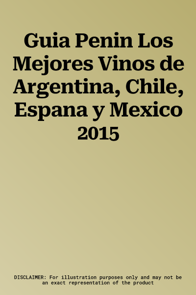 Guia Penin Los Mejores Vinos de Argentina, Chile, Espana y Mexico 2015