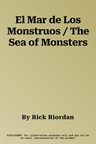 El Mar de Los Monstruos / The Sea of Monsters