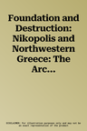 Foundation and Destruction: Nikopolis and Northwestern Greece: The Archaeological Evidence for the City Destructions, the Foundation of Nikopolis