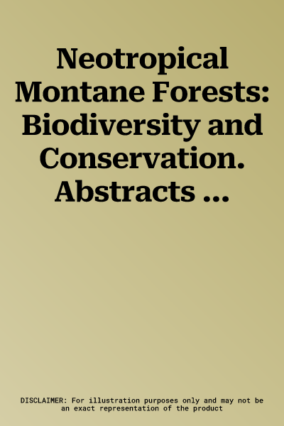 Neotropical Montane Forests: Biodiversity and Conservation. Abstracts from a Symposium at the New York Botanical Garden, June 21-26, 1993