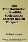 The Transformation of Neolithic Societies: An Eastern Danish Perspective on the 3rd Millennium BC