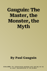 Gauguin: The Master, the Monster, the Myth