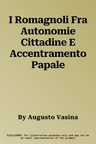 I Romagnoli Fra Autonomie Cittadine E Accentramento Papale