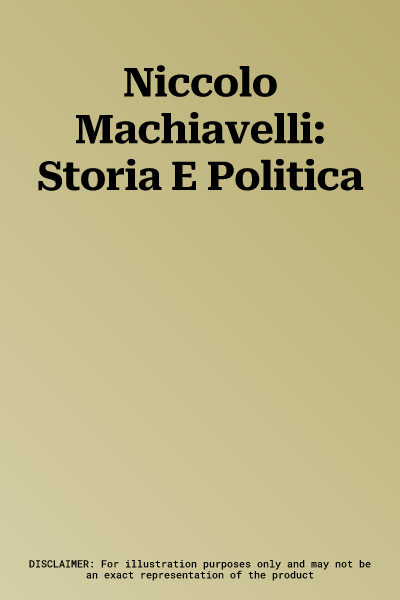 Niccolo Machiavelli: Storia E Politica