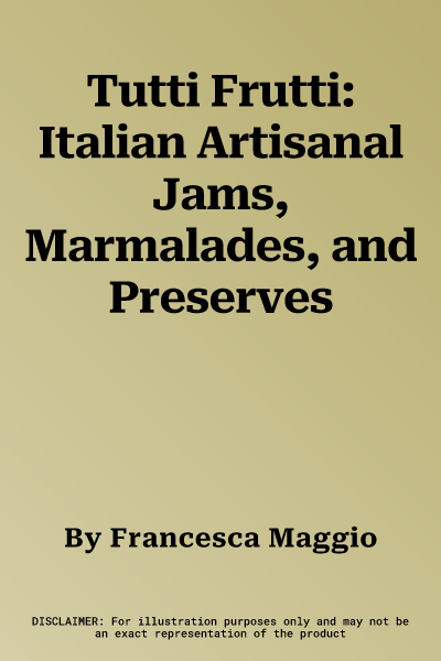 Tutti Frutti: Italian Artisanal Jams, Marmalades, and Preserves