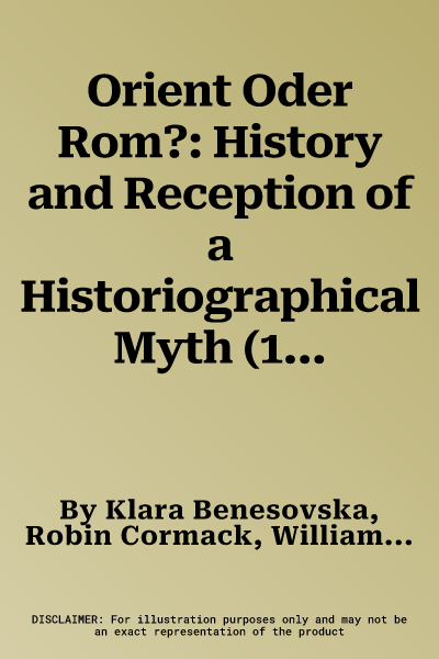 Orient Oder Rom?: History and Reception of a Historiographical Myth (1901-1970)