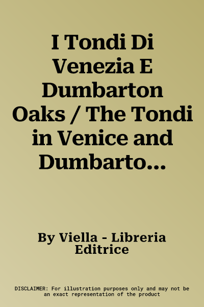 I Tondi Di Venezia E Dumbarton Oaks / The Tondi in Venice and Dumbarton Oaks: Arte E Ideologia Imperiale Tra Bisanzio E Venezia / Art and Imperial Ide