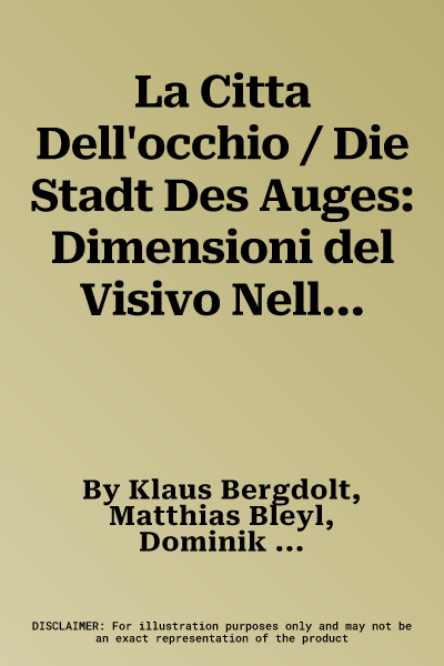 La Citta Dell'occhio / Die Stadt Des Auges: Dimensioni del Visivo Nella Pittura E Letteratura Veneziane del Settecento / Dimensionen Des Visuellen in