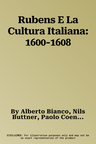 Rubens E La Cultura Italiana: 1600-1608