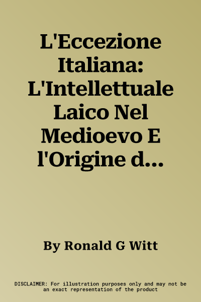 L'Eccezione Italiana: L'Intellettuale Laico Nel Medioevo E l'Origine del Rinascimento (800-1300)