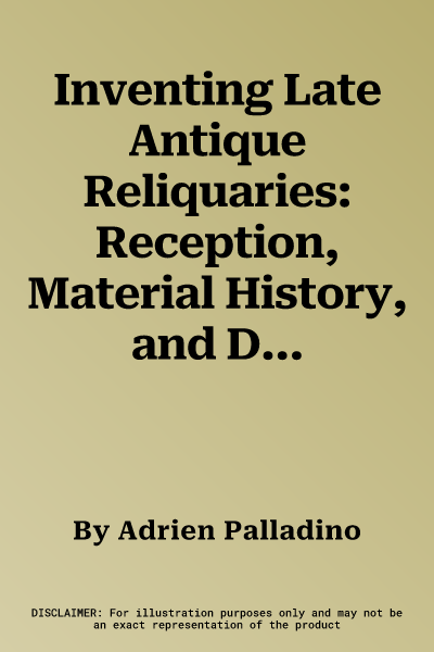 Inventing Late Antique Reliquaries: Reception, Material History, and Dynamics of Interaction (4th-6th Centuries Ce)