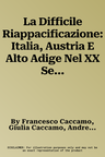 La Difficile Riappacificazione: Italia, Austria E Alto Adige Nel XX Secolo