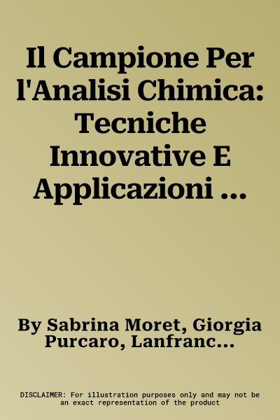 Il Campione Per l'Analisi Chimica: Tecniche Innovative E Applicazioni Nei Settori Agroalimentare E Ambientale (2014)