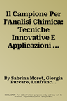 Il Campione Per l'Analisi Chimica: Tecniche Innovative E Applicazioni Nei Settori Agroalimentare E Ambientale (2014)