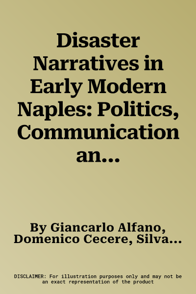 Disaster Narratives in Early Modern Naples: Politics, Communication and Culture