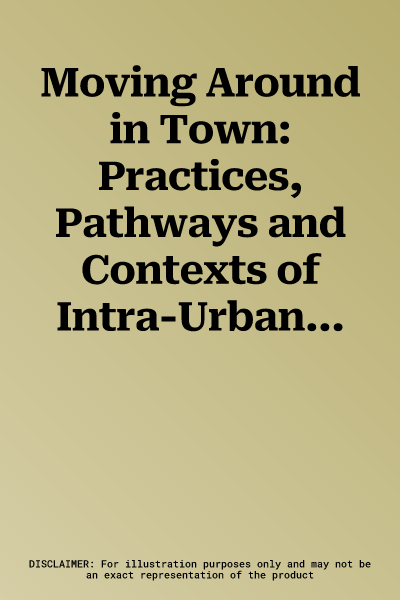 Moving Around in Town: Practices, Pathways and Contexts of Intra-Urban Mobility from 1600 to the Present Day