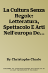 La Cultura Senza Regole: Letteratura, Spettacolo E Arti Nell'europa Dell'ottocento