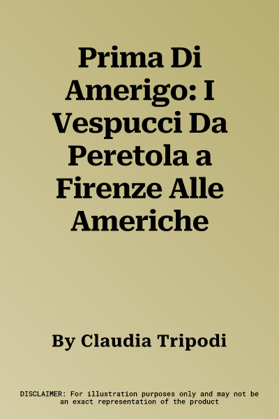 Prima Di Amerigo: I Vespucci Da Peretola a Firenze Alle Americhe