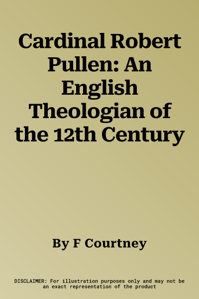 Cardinal Robert Pullen: An English Theologian of the 12th Century