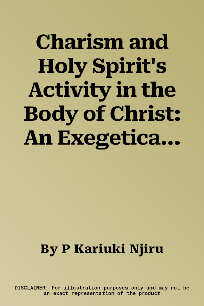 Charism and Holy Spirit's Activity in the Body of Christ: An Exegetical-Theological Study of 1 Corinthians 12,4-11 and Romans 12,6-8