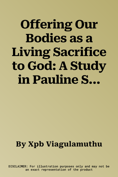 Offering Our Bodies as a Living Sacrifice to God: A Study in Pauline Spirituality Based on Romans 12.1