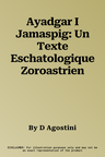 Ayadgar I Jamaspig: Un Texte Eschatologique Zoroastrien