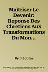 Maitriser Le Devenir: Reponse Des Chretiens Aux Transformations Du Monde