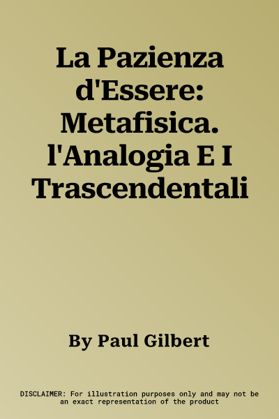 La Pazienza d'Essere: Metafisica. l'Analogia E I Trascendentali