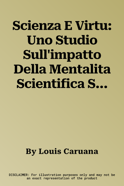 Scienza E Virtu: Uno Studio Sull'impatto Della Mentalita Scientifica Sul Carattere Morale