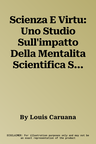 Scienza E Virtu: Uno Studio Sull'impatto Della Mentalita Scientifica Sul Carattere Morale