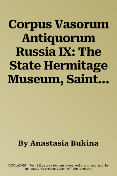 Corpus Vasorum Antiquorum Russia IX: The State Hermitage Museum, Saint Petersburg Fascicule II: Greek Geometric, Protoattic, Mycenaean and Cypriote Va