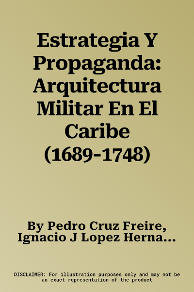 Estrategia Y Propaganda: Arquitectura Militar En El Caribe (1689-1748)