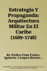 Estrategia Y Propaganda: Arquitectura Militar En El Caribe (1689-1748)