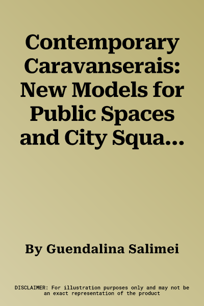 Contemporary Caravanserais: New Models for Public Spaces and City Squares