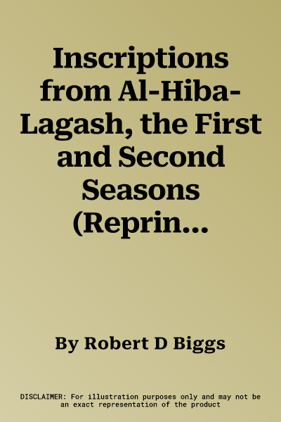 Inscriptions from Al-Hiba-Lagash, the First and Second Seasons (Reprinted with Addenda)