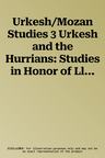 Urkesh/Mozan Studies 3 Urkesh and the Hurrians: Studies in Honor of Lloyd Cotsen