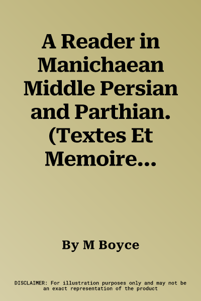 A Reader in Manichaean Middle Persian and Parthian. (Textes Et Memoires, Tome II): Texts with Notes