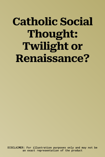 Catholic Social Thought: Twilight or Renaissance?