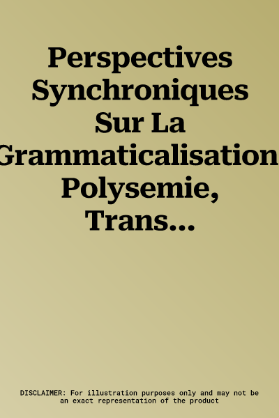 Perspectives Synchroniques Sur La Grammaticalisation. Polysemie, Transcategorialite Et Echelles Syntaxiques