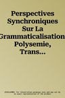 Perspectives Synchroniques Sur La Grammaticalisation. Polysemie, Transcategorialite Et Echelles Syntaxiques