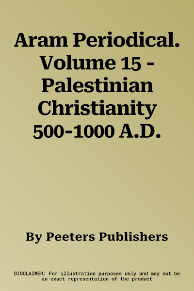 Aram Periodical. Volume 15 - Palestinian Christianity 500-1000 A.D.