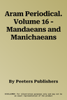 Aram Periodical. Volume 16 - Mandaeans and Manichaeans