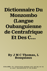 Dictionnaire Du Monzombo (Langue Oubanguienne de Centrafrique Et Des Congo): Volume I-II: Dictionnaire Monzombo-Francais Illustre. Volume III: Lexique