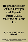 Representation of Lie Groups and Special Functions, Volume 2: Class I Representations, Special Functions, and Integral Transforms