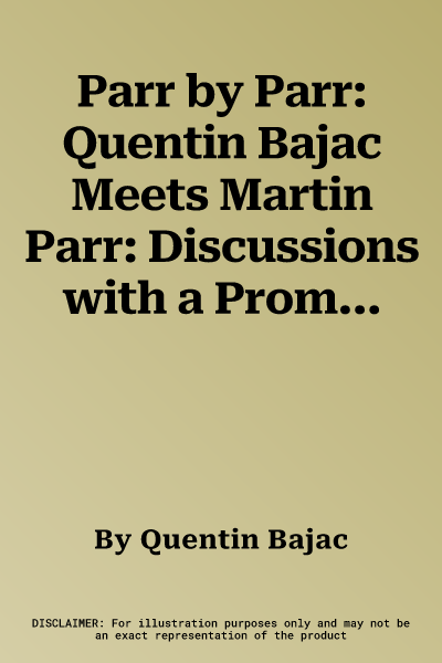 Parr by Parr: Quentin Bajac Meets Martin Parr: Discussions with a Promiscuous Photographer