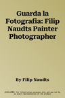 Guarda la Fotografia: Filip Naudts Painter Photographer