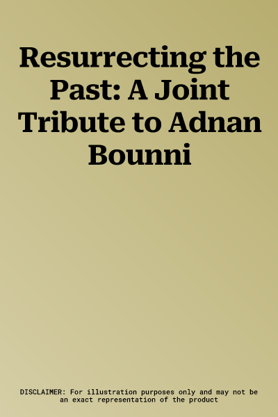 Resurrecting the Past: A Joint Tribute to Adnan Bounni